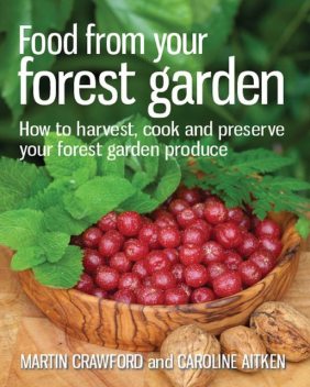 Food from your Forest Garden, Martin Crawford, Caroline Aitken