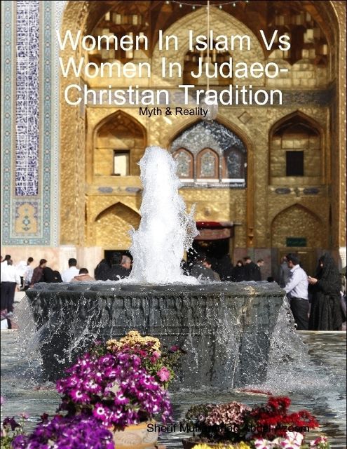 Women In Islam Vs Women In Judaeo-Christian Tradition: Myth & Reality, Sherif Muhammad Abdel Azeem