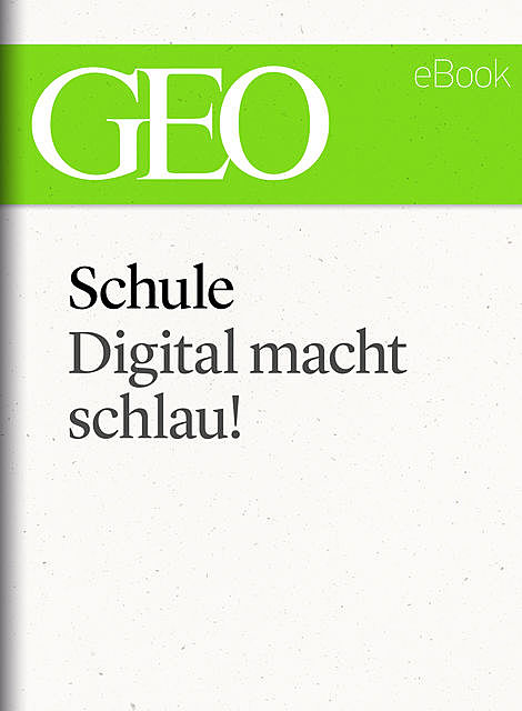 Schule: Digital macht schlau! (GEO eBook Single), Geo