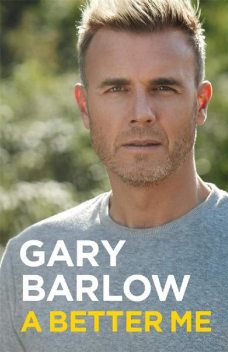 A Better Me: The Official Autobiography, Gary Barlow