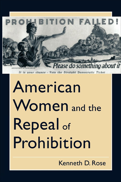American Women and the Repeal of Prohibition, Kenneth D.Rose