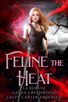 Feline The Heat, Laura Greenwood, L.A. Boruff, Lacey Carter Andersen