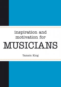 Inspiration and Motivation for Musicians, Tamsin King