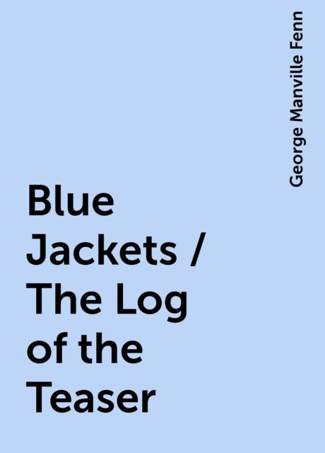 Blue Jackets / The Log of the Teaser, George Manville Fenn