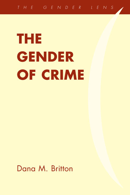 The Gender of Crime, Dana M.Britton