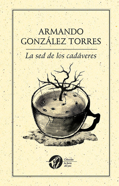 La sed de los cadáveres, Armando González Torres