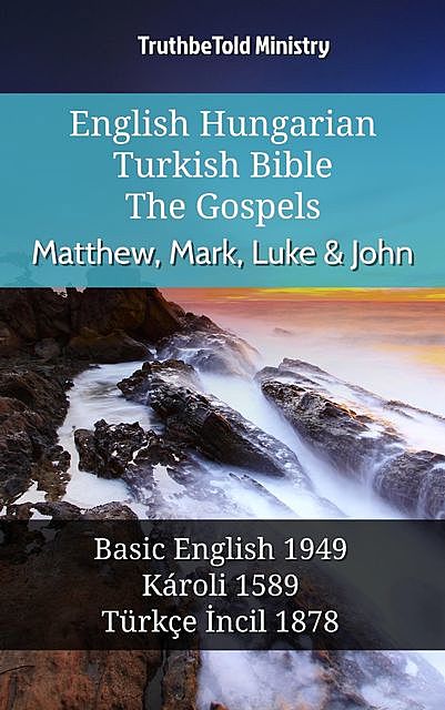 English Hungarian Turkish Bible – The Gospels – Matthew, Mark, Luke & John, Truthbetold Ministry