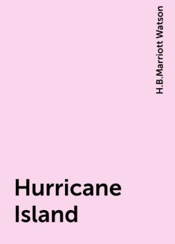 Hurricane Island, H.B.Marriott Watson