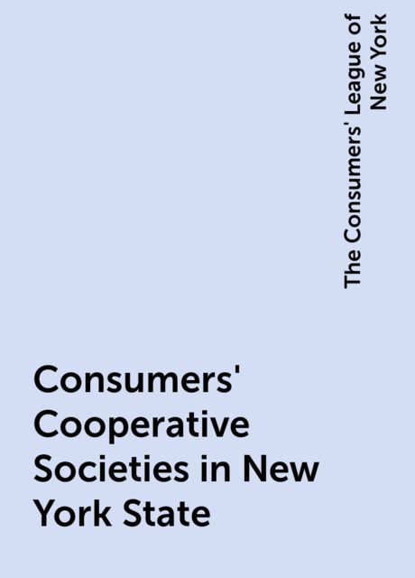Consumers' Cooperative Societies in New York State, The Consumers' League of New York