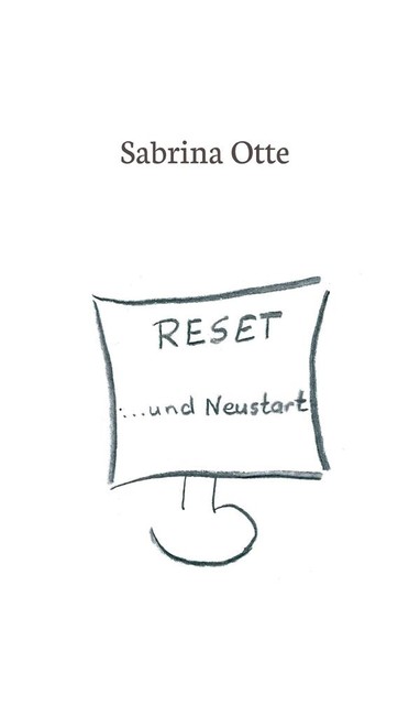 Reset … und Neustart, Sabrina Otte
