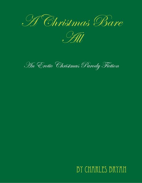 A Christmas Bare All: An Erotic Christmas Parody Fiction, Charles Bryan