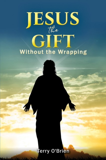 Jesus: The Gift Without the Wrapping, Terry O'Brien