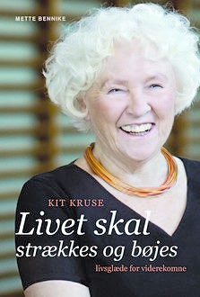Kit Kruse – Livet skal strækkes og bøjes, Kit Kruse, Mette Bennike