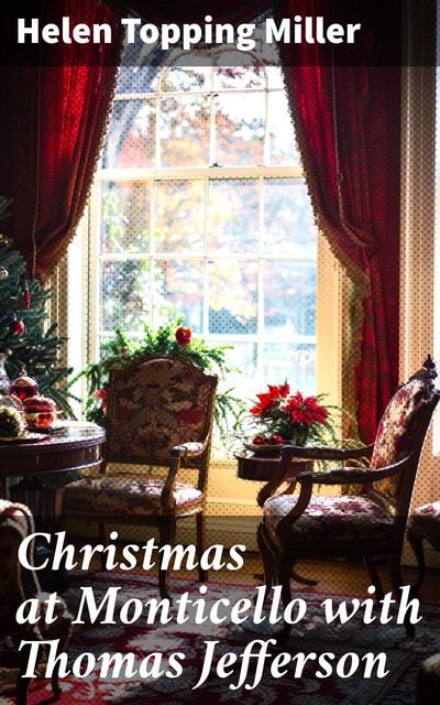 Christmas at Monticello with Thomas Jefferson, Helen Topping Miller