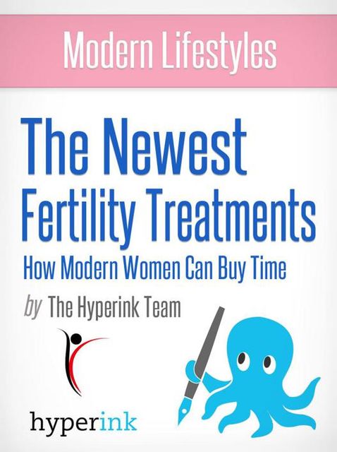Modern Lifestyles: The Newest Fertility Treatments: How Modern Women Can Buy Time, Laura Malfere