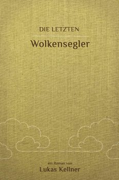 Die letzten Wolkensegler, Lukas Kellner