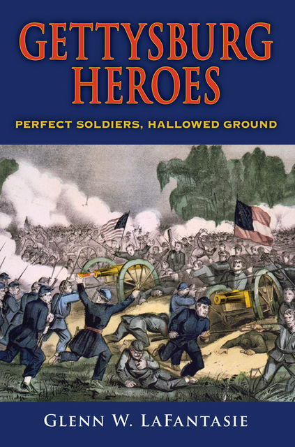 Gettysburg Heroes, Glenn W.LaFantasie