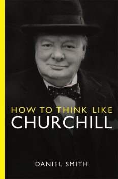 How to Think Like Churchill, Daniel Smith