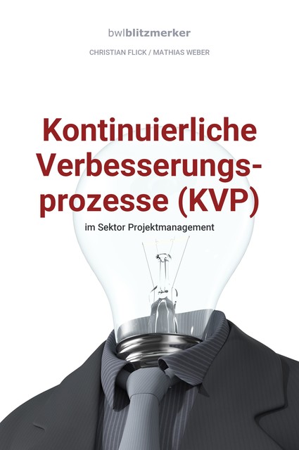 bwlBlitzmerker: Kontinuierliche Verbesserungsprozesse (KVP) im Sektor Projektmanagement, Mathias Weber, Christian Flick