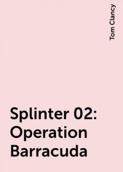 Splinter 02: Operation Barracuda, Tom Clancy