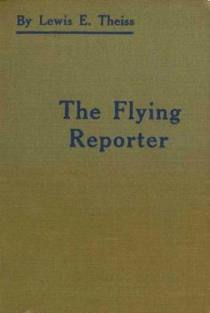 The Flying Reporter, Lewis E.Theiss