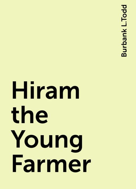 Hiram the Young Farmer, Burbank L.Todd