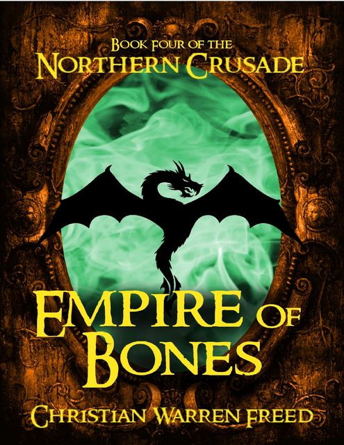 Empire of Bones: Book IV of the Northern Crusade, Christian Warren Freed