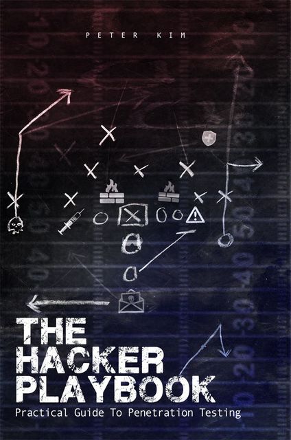 The Hacker Playbook: Practical Guide To Penetration Testing, Peter Kim