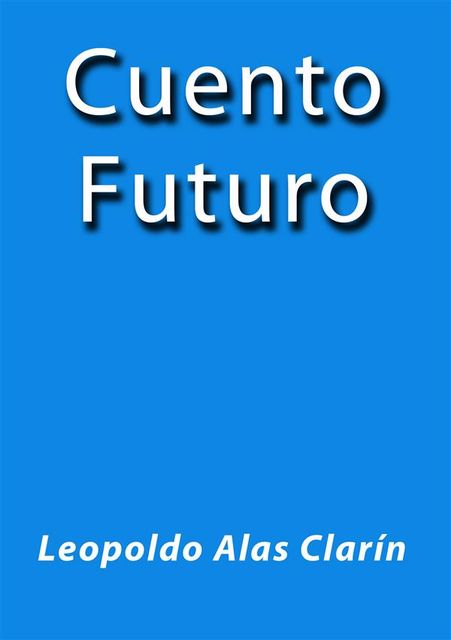 Cuento Futuro, Leopoldo Alas Clarín