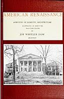 American renaissance; a review of domestic architecture, Joy Wheeler Dow