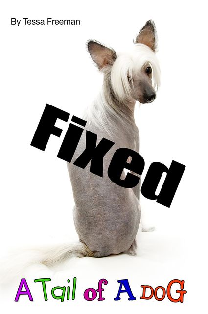 Fixed: A Tail of a Dog, Tessa L Freeman