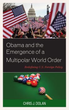 Obama and the Emergence of a Multipolar World Order, Chris Dolan