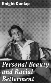 Personal Beauty and Racial Betterment, Knight Dunlap