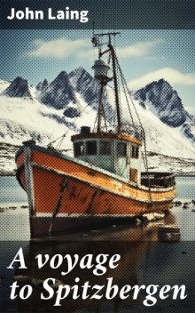 A voyage to Spitzbergen, John Laing