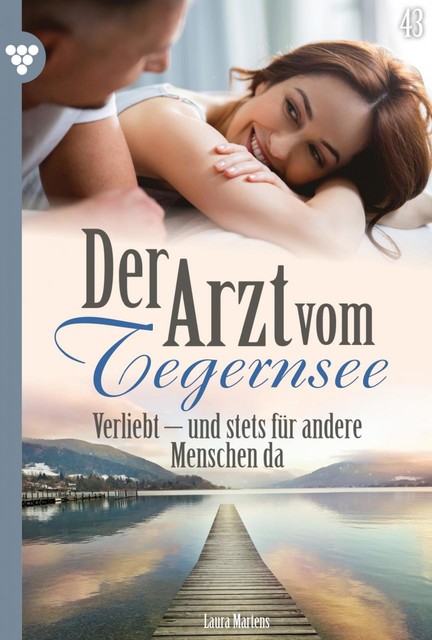 Der Arzt vom Tegernsee 43 – Arztroman, Laura Martens