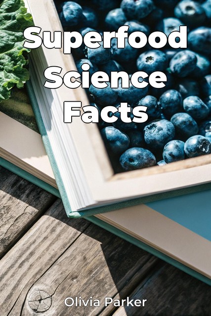 Superfood Science Facts, Olivia Parker