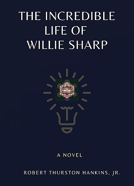 The Incredible Life of Willie Sharp, Robert Thurston Hankins