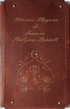 Box – Histórias mágicas de Frances Hodgson Burnett: A Princesinha + O Jardim Secreto, Frances Hodgson Burnett