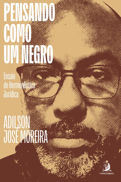 Pensando como um Negro: Ensaio de Hermenêutica Jurídica, Adilson José Moreira