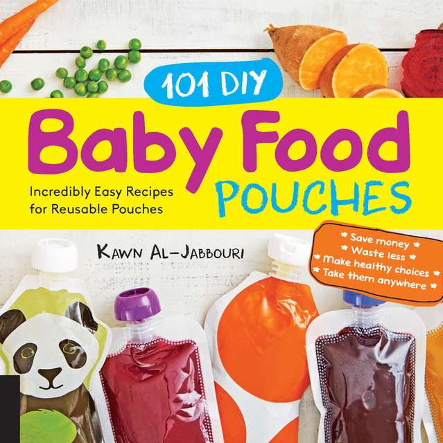 101 DIY Baby Food Pouches, Anni Daulter, Katherine Erlich, Kelly Genzlinger, Kawn Al-jabbouri