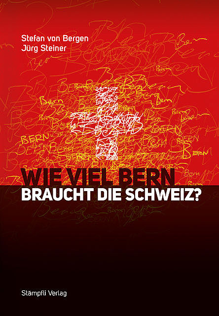 Wie viel Bern braucht die Schweiz, Jürg Steiner, Stefan von Bergen