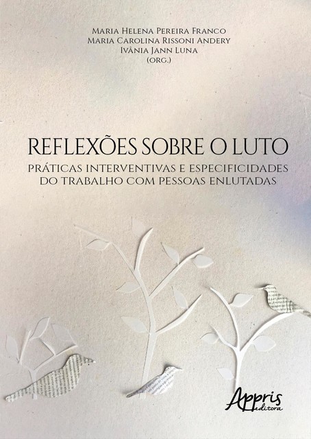 Reflexões sobre o Luto: Práticas Interventivas e Especificidades do Trabalho com Pessoas Enlutadas, Maria Carolina Rissoni Andery, Ivânia Jann Luna, Maria Helena Pereira Franco