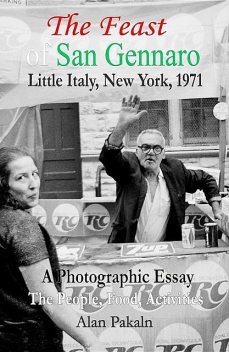 The Feast of San Gennaro, Little Italy, New York, 1971: A Photographic Essay, Alan Pakaln