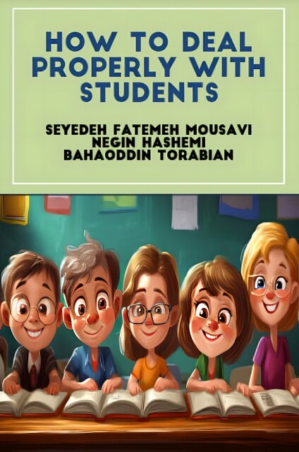 How to Deal Properly with Students, Bahaoddin Torabian, Negin Hashemi, Seyedeh Fatemeh Mousavi