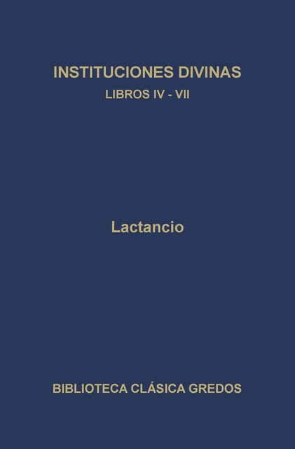 Instituciones divinas. Libros IV-VII, Lactancio