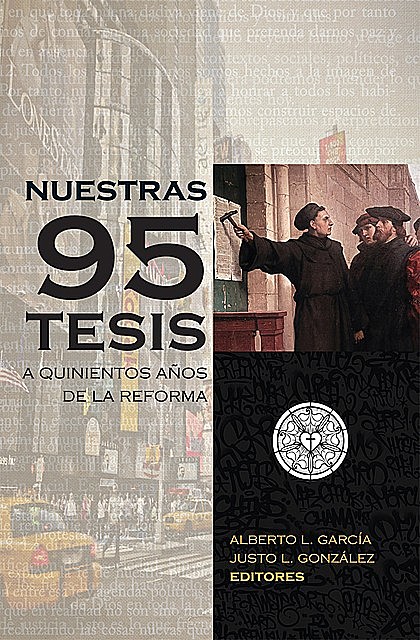 Nuestras 95 tesis. A quinientos años de la reforma, Asociación para la Educación Teológica Hispana