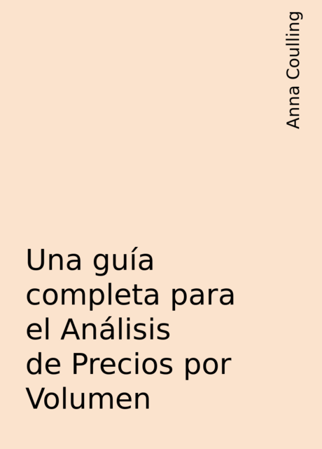 Una guía completa para el Análisis de Precios por Volumen, Anna Coulling