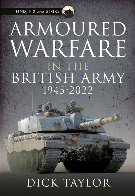 Armoured Warfare in the British Army 1945–2020, Richard Taylor
