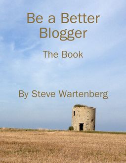 Be a Better Blogger: The Book, Steve Wartenberg