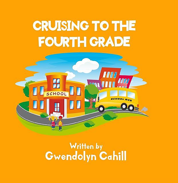 Cruising to the Fourth Grade, Gwendolyn Cahill